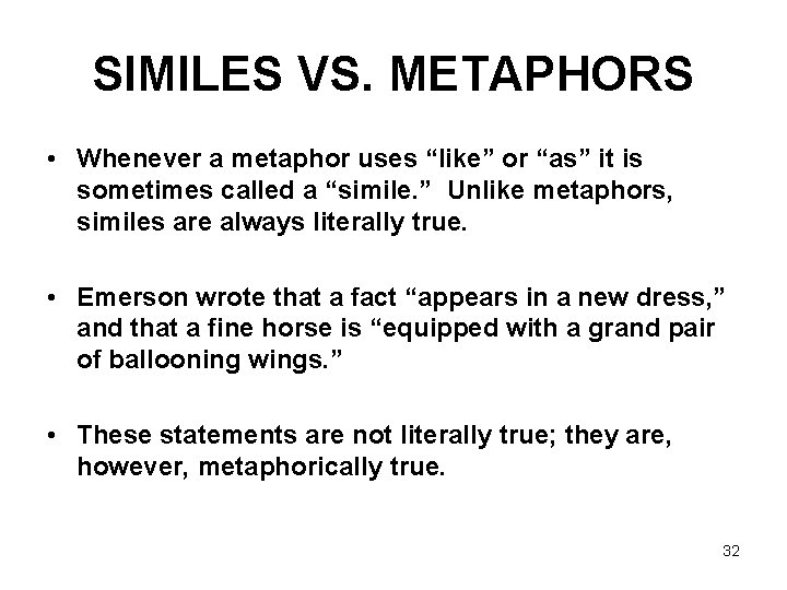 SIMILES VS. METAPHORS • Whenever a metaphor uses “like” or “as” it is sometimes