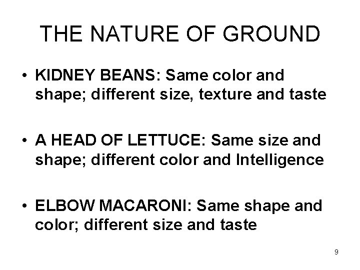 THE NATURE OF GROUND • KIDNEY BEANS: Same color and shape; different size, texture