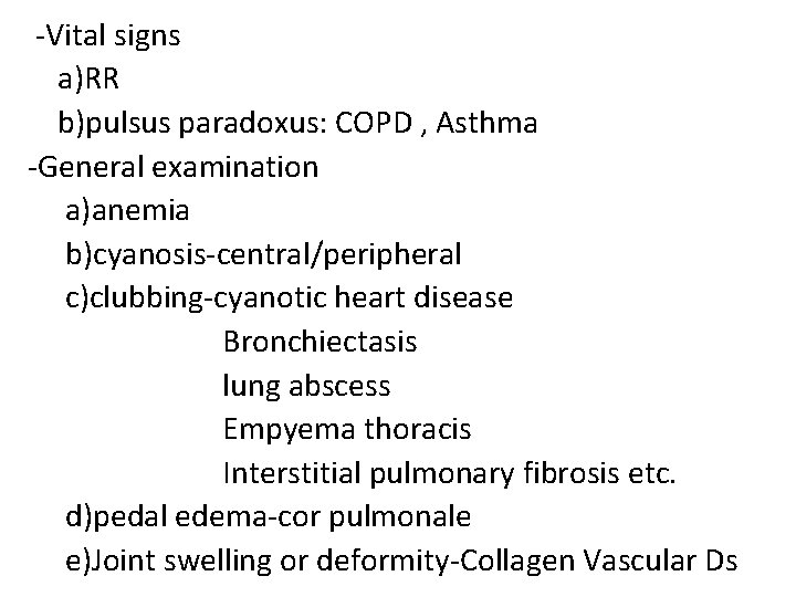 -Vital signs a)RR b)pulsus paradoxus: COPD , Asthma -General examination a)anemia b)cyanosis-central/peripheral c)clubbing-cyanotic heart
