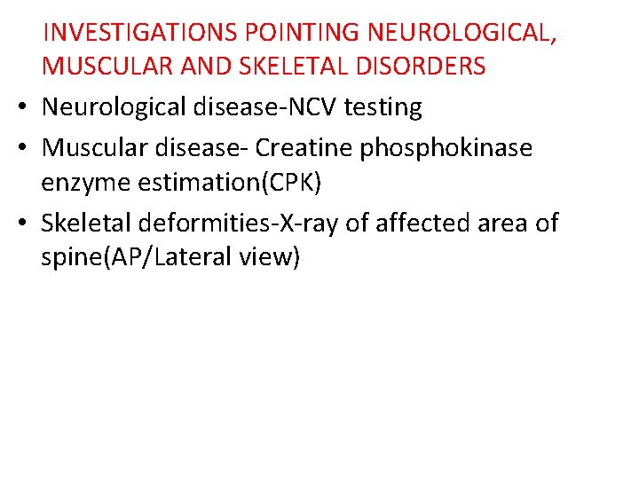 INVESTIGATIONS POINTING NEUROLOGICAL, MUSCULAR AND SKELETAL DISORDERS • Neurological disease-NCV testing • Muscular disease-