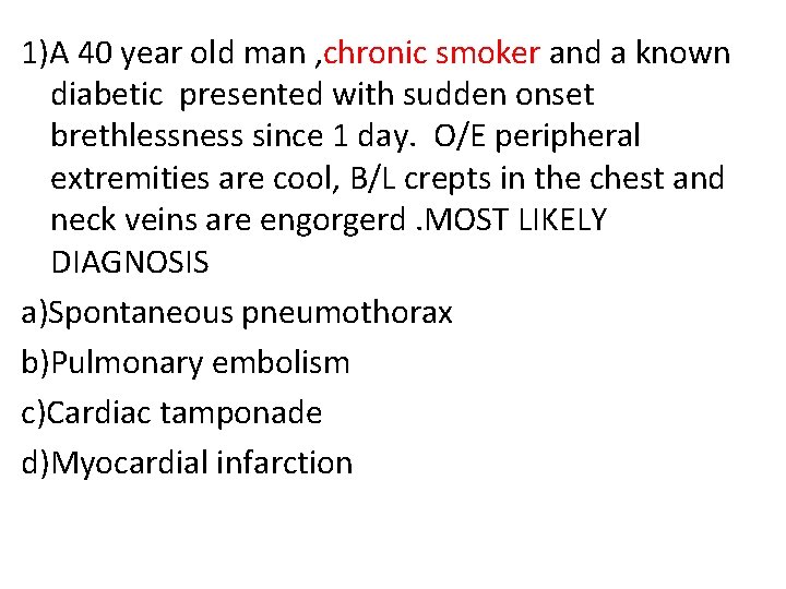 1)A 40 year old man , chronic smoker and a known diabetic presented with