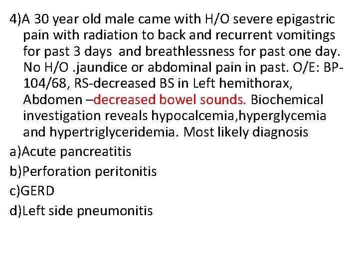 4)A 30 year old male came with H/O severe epigastric pain with radiation to