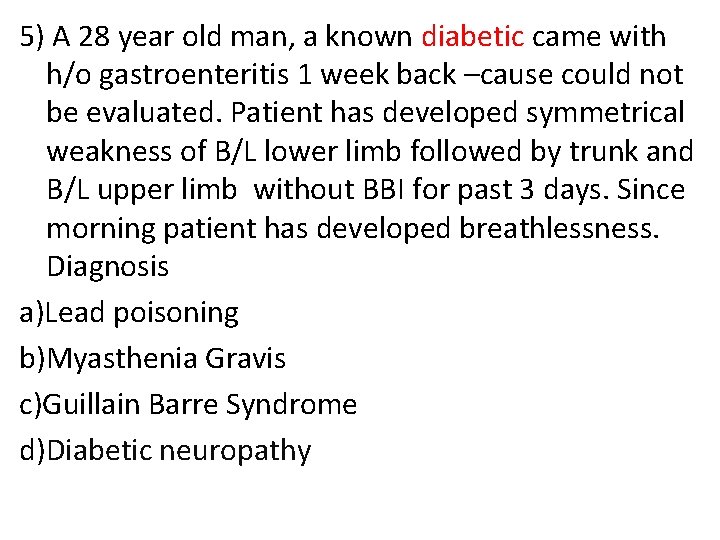 5) A 28 year old man, a known diabetic came with h/o gastroenteritis 1