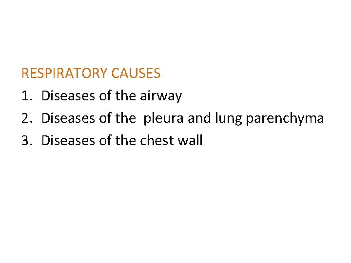RESPIRATORY CAUSES 1. Diseases of the airway 2. Diseases of the pleura and lung