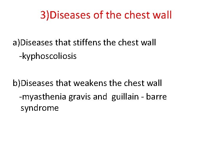 3)Diseases of the chest wall a)Diseases that stiffens the chest wall -kyphoscoliosis b)Diseases that