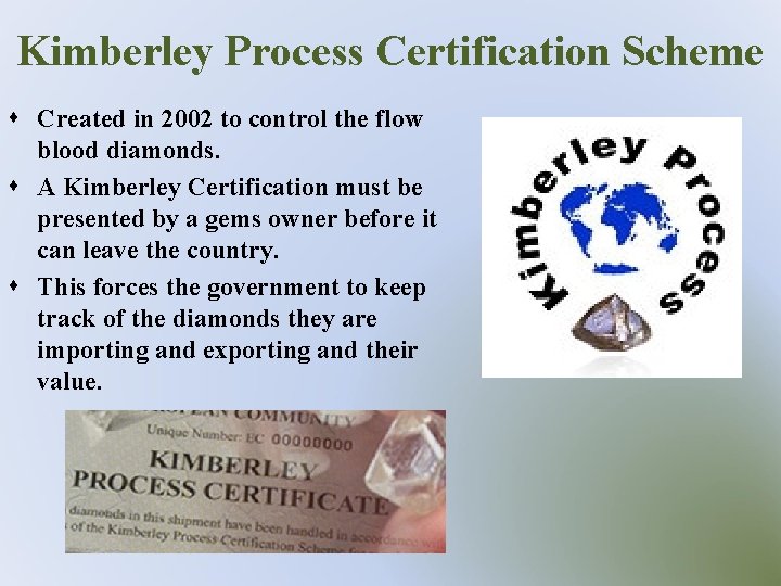 Kimberley Process Certification Scheme s Created in 2002 to control the flow blood diamonds.