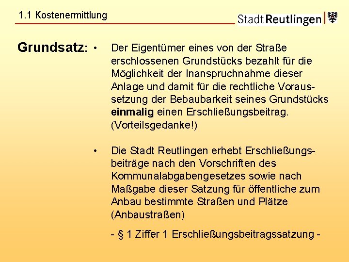 1. 1 Kostenermittlung Grundsatz: • • Der Eigentümer eines von der Straße erschlossenen Grundstücks