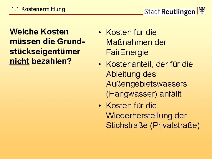 1. 1 Kostenermittlung Welche Kosten müssen die Grundstückseigentümer nicht bezahlen? • Kosten für die