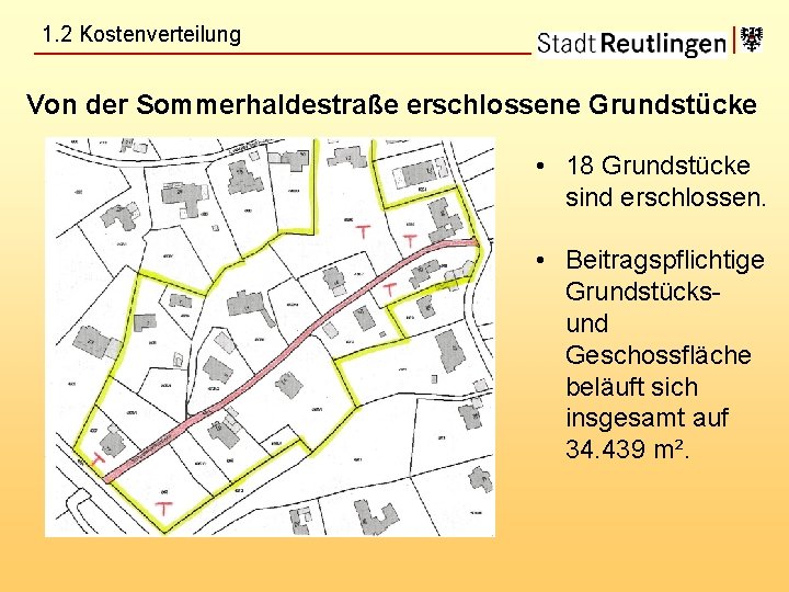 1. 2 Kostenverteilung Von der Sommerhaldestraße erschlossene Grundstücke • 18 Grundstücke sind erschlossen. •