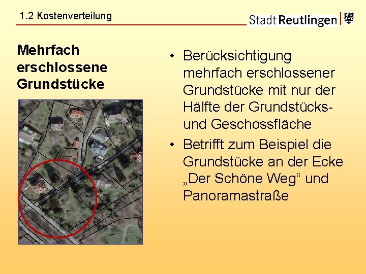 1. 2 Kostenverteilung Mehrfach erschlossene Grundstücke • Berücksichtigung mehrfach erschlossener Grundstücke mit nur der