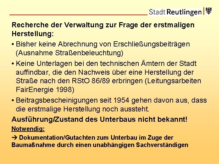 Recherche der Verwaltung zur Frage der erstmaligen Herstellung: • Bisher keine Abrechnung von Erschließungsbeiträgen