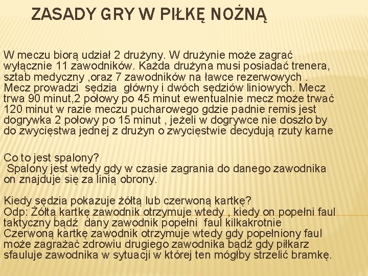 ZASADY GRY W PIŁKĘ NOŻNĄ W meczu biorą udział 2 drużyny. W drużynie może