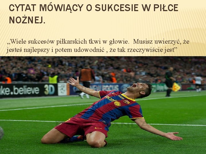 CYTAT MÓWIĄCY O SUKCESIE W PIŁCE NOŻNEJ. „Wiele sukcesów piłkarskich tkwi w głowie. Musisz
