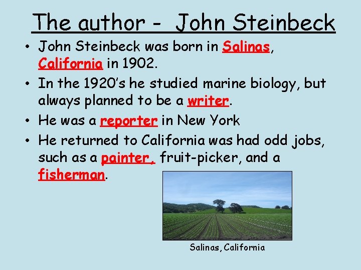 The author - John Steinbeck • John Steinbeck was born in Salinas, California in