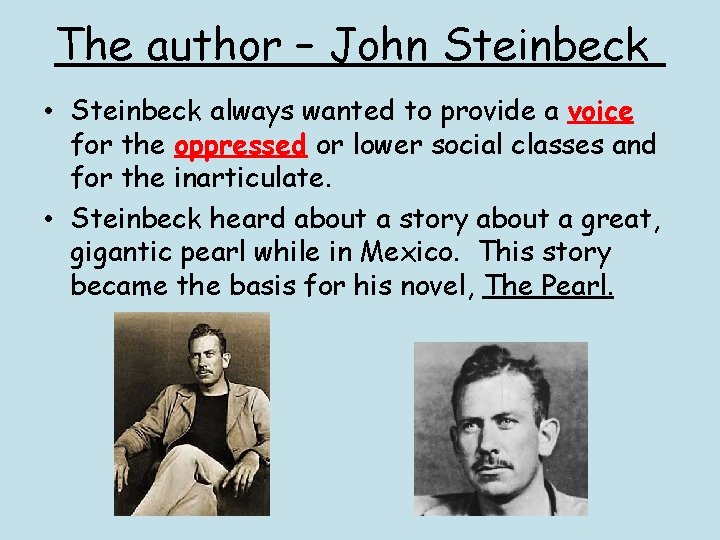 The author – John Steinbeck • Steinbeck always wanted to provide a voice for