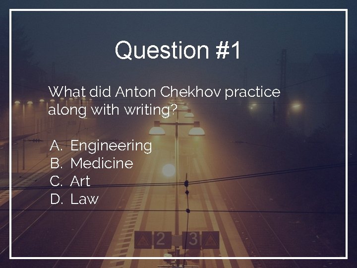 Question #1 What did Anton Chekhov practice along with writing? A. B. C. D.