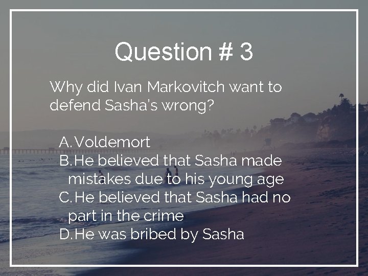 Question # 3 Why did Ivan Markovitch want to defend Sasha’s wrong? A. Voldemort