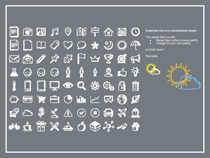 Slides. Carnival icons are editable shapes. This means that you can: ● Resize them
