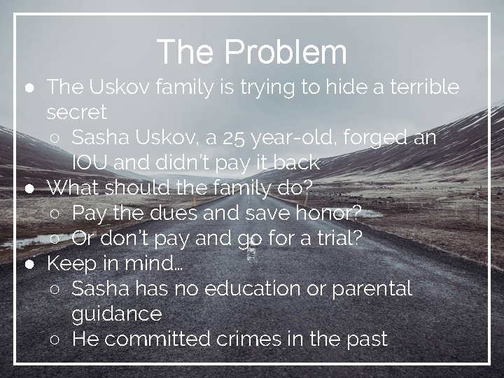 The Problem ● The Uskov family is trying to hide a terrible secret ○