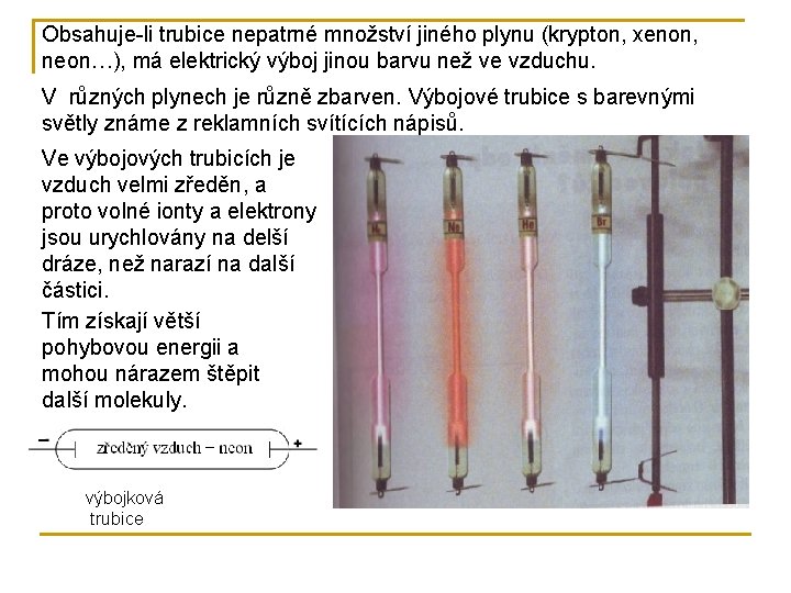 Obsahuje-li trubice nepatrné množství jiného plynu (krypton, xenon, Výboje v trubicích plněných různými plyny