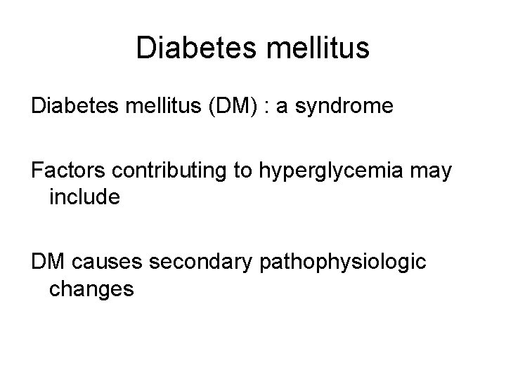 Diabetes mellitus (DM) : a syndrome Factors contributing to hyperglycemia may include DM causes