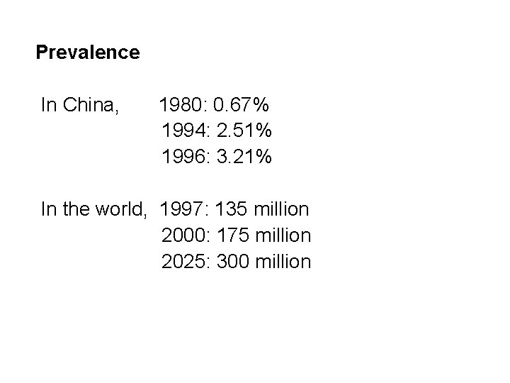 Prevalence In China, 1980: 0. 67% 1994: 2. 51% 1996: 3. 21% In the