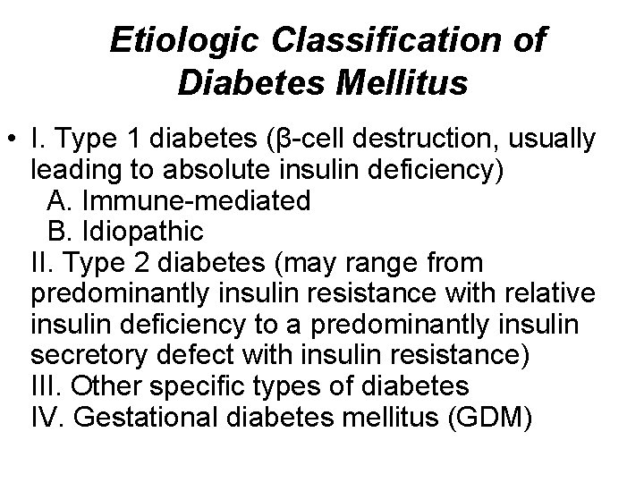  Etiologic Classification of Diabetes Mellitus • I. Type 1 diabetes (β-cell destruction, usually