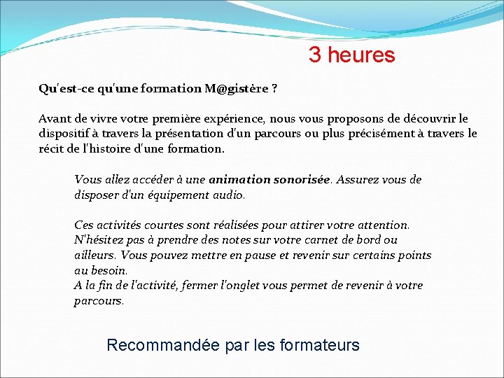 3 heures Qu'est-ce qu'une formation M@gistère ? Avant de vivre votre première expérience, nous