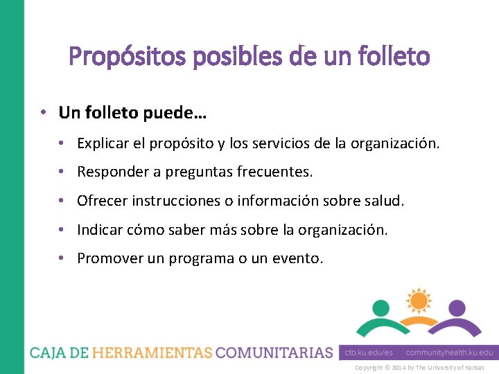 Propósitos posibles de un folleto • Un folleto puede… • Explicar el propósito y