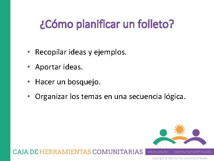 ¿Cómo planificar un folleto? • Recopilar ideas y ejemplos. • Aportar ideas. • Hacer