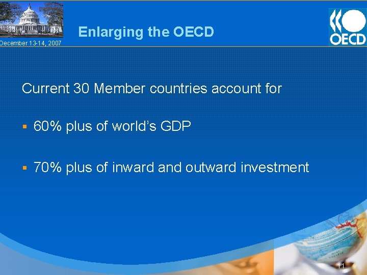 Enlarging the OECD December 13 -14, 2007 Current 30 Member countries account for §