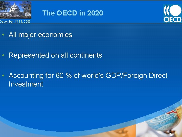 The OECD in 2020 December 13 -14, 2007 • All major economies • Represented