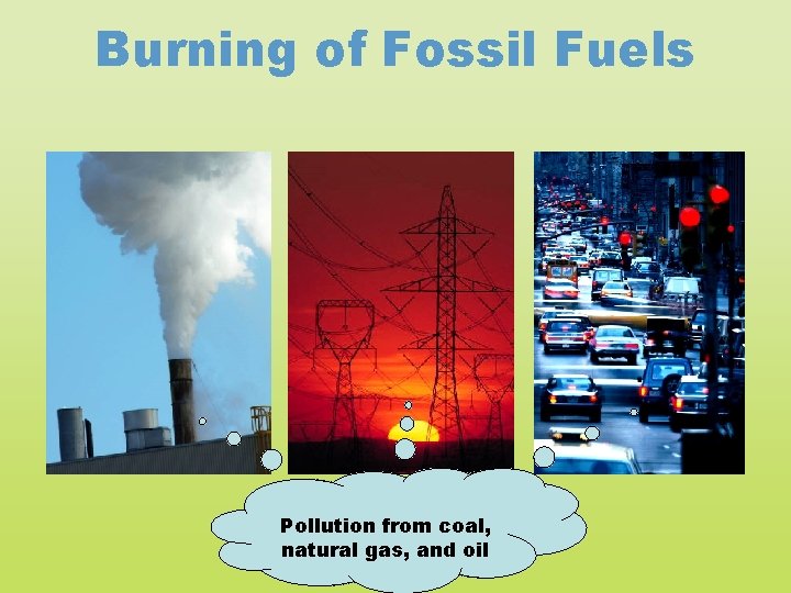 Burning of Fossil Fuels Pollution from coal, natural gas, and oil 