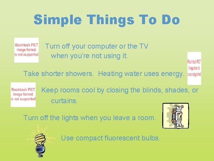 Simple Things To Do Turn off your computer or the TV when you’re not