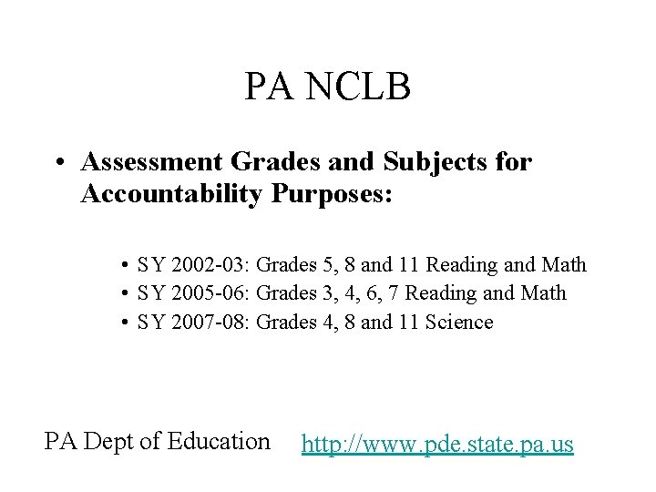 PA NCLB • Assessment Grades and Subjects for Accountability Purposes: • SY 2002 -03: