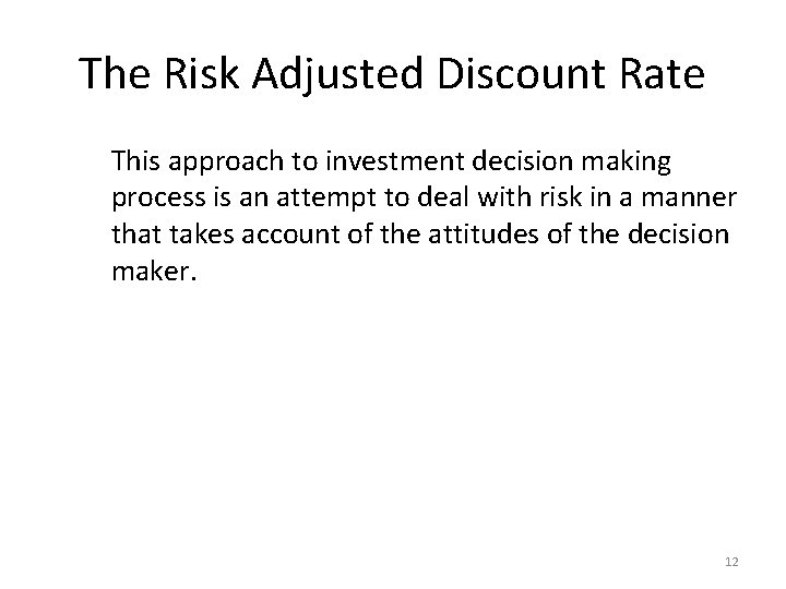 The Risk Adjusted Discount Rate This approach to investment decision making process is an