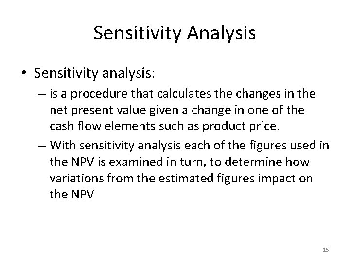 Sensitivity Analysis • Sensitivity analysis: – is a procedure that calculates the changes in
