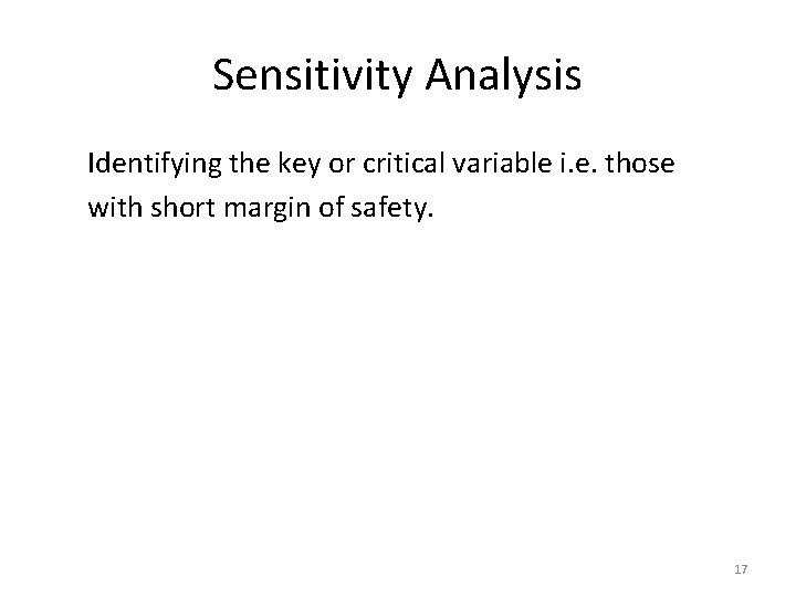 Sensitivity Analysis Identifying the key or critical variable i. e. those with short margin