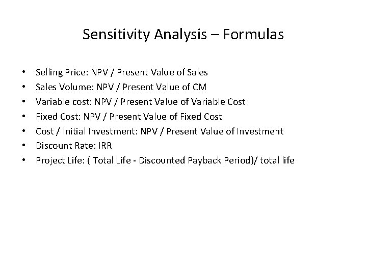 Sensitivity Analysis – Formulas • • Selling Price: NPV / Present Value of Sales