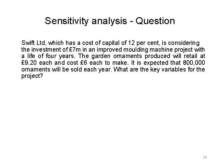 Sensitivity analysis - Question Swift Ltd, which has a cost of capital of 12