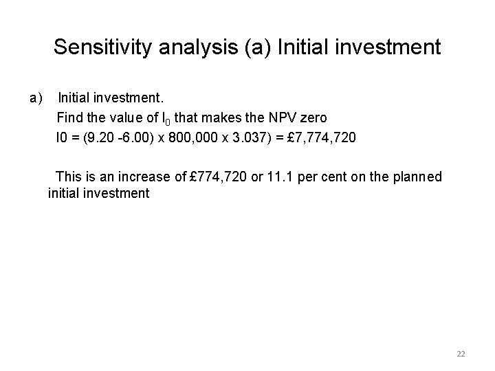 Sensitivity analysis (a) Initial investment. Find the value of I 0 that makes the