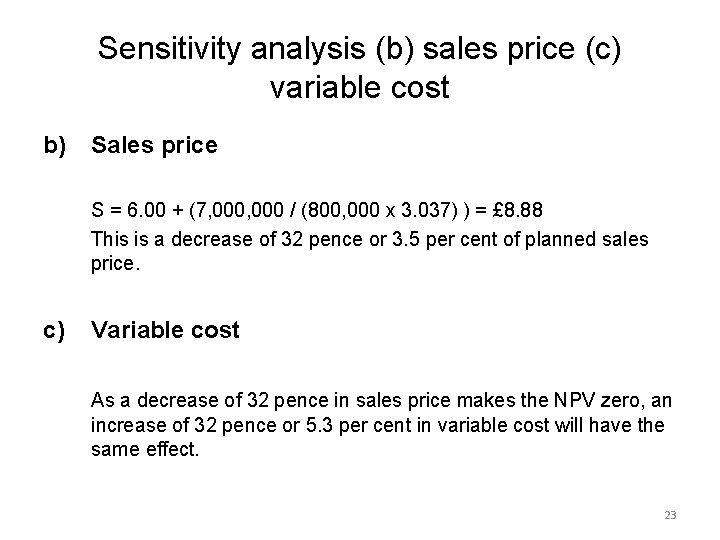 Sensitivity analysis (b) sales price (c) variable cost b) Sales price S = 6.