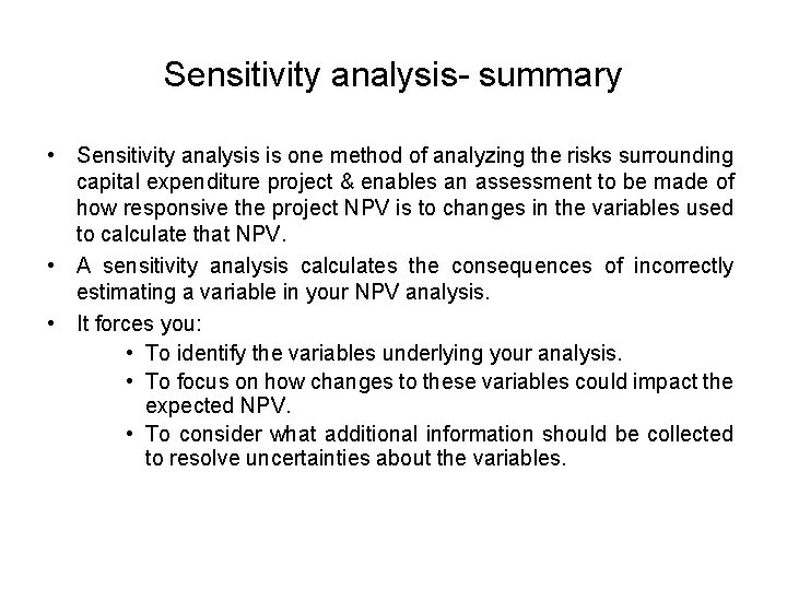 Sensitivity analysis- summary • Sensitivity analysis is one method of analyzing the risks surrounding