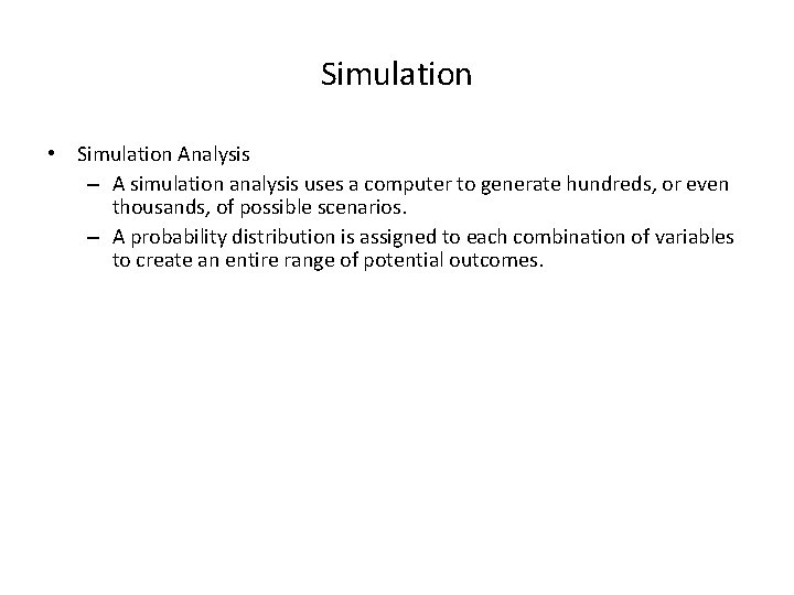 Simulation • Simulation Analysis – A simulation analysis uses a computer to generate hundreds,