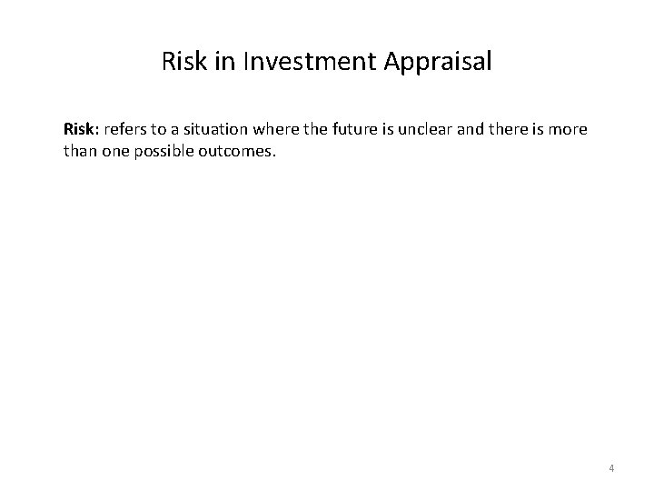 Risk in Investment Appraisal Risk: refers to a situation where the future is unclear