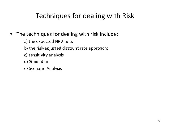 Techniques for dealing with Risk • The techniques for dealing with risk include: a)