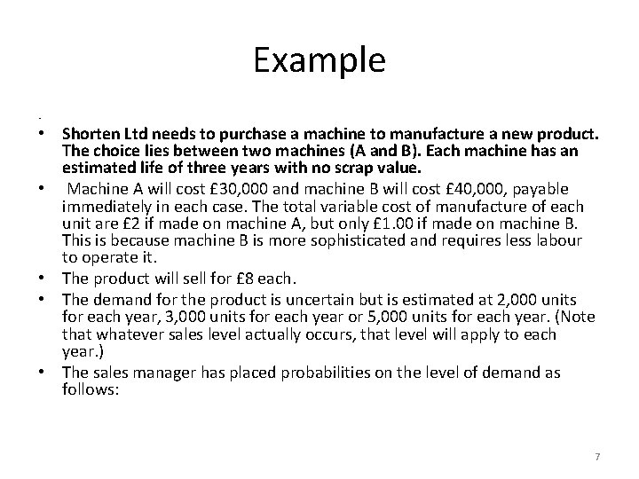 Example • • Shorten Ltd needs to purchase a machine to manufacture a new