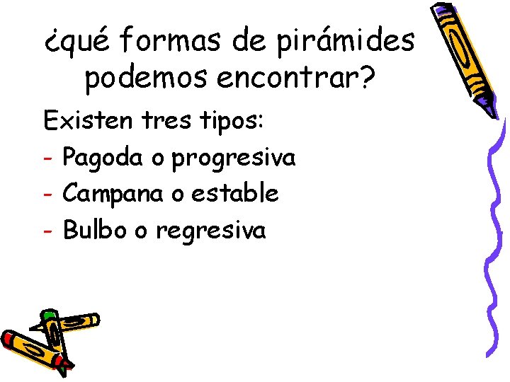 ¿qué formas de pirámides podemos encontrar? Existen tres tipos: - Pagoda o progresiva -