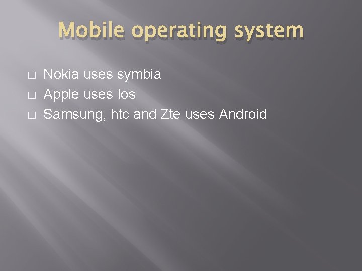 Mobile operating system � � � Nokia uses symbia Apple uses Ios Samsung, htc