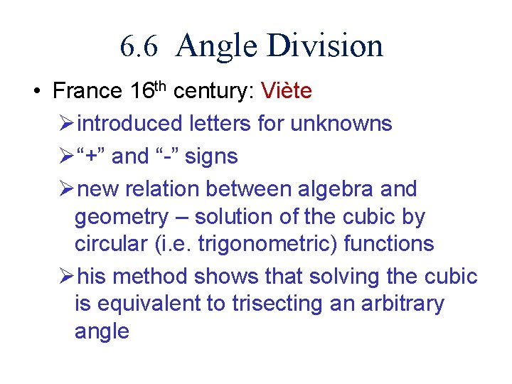 6. 6 Angle Division • France 16 th century: Viète Øintroduced letters for unknowns